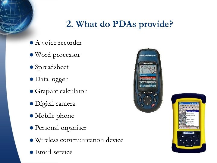2. What do PDAs provide? l. A voice recorder l Word processor l Spreadsheet