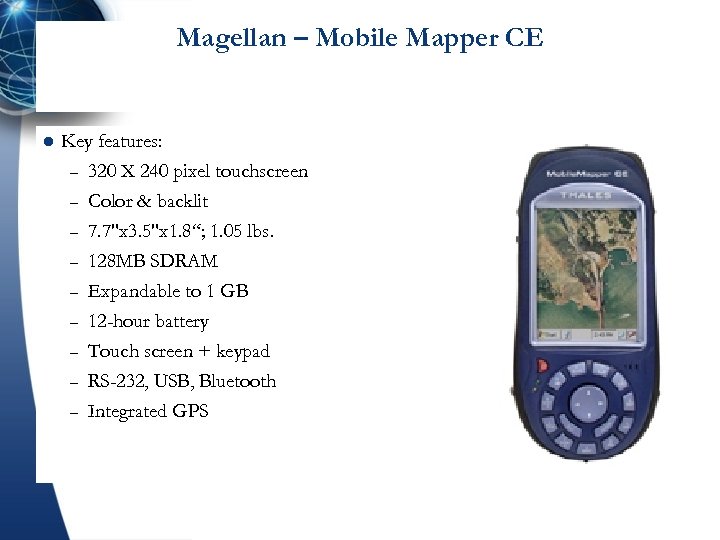 Magellan – Mobile Mapper CE l Key features: – 320 X 240 pixel touchscreen