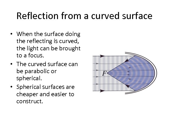 Reflection from a curved surface • When the surface doing the reflecting is curved,