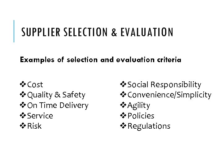 SUPPLIER SELECTION & EVALUATION Examples of selection and evaluation criteria v. Cost v. Quality