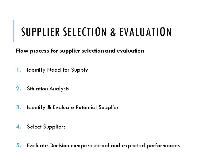 SUPPLIER SELECTION & EVALUATION Flow process for supplier selection and evaluation 1. Identify Need