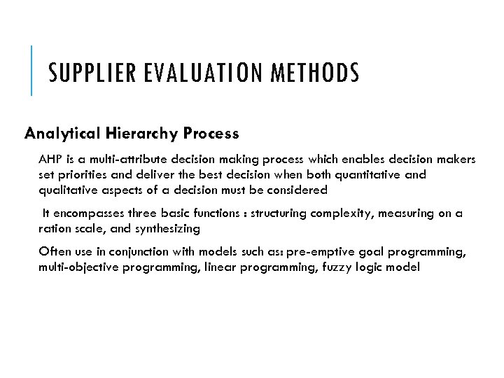 SUPPLIER EVALUATION METHODS Analytical Hierarchy Process AHP is a multi-attribute decision making process which