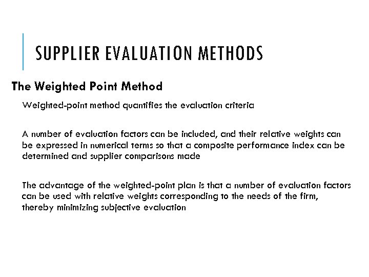 SUPPLIER EVALUATION METHODS The Weighted Point Method Weighted-point method quantifies the evaluation criteria A