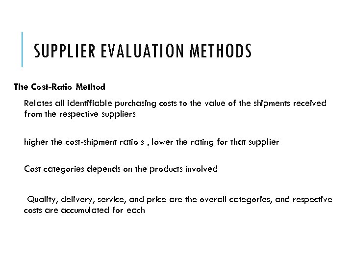 SUPPLIER EVALUATION METHODS The Cost-Ratio Method Relates all identifiable purchasing costs to the value