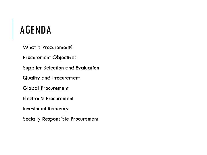 AGENDA What is Procurement? Procurement Objectives Supplier Selection and Evaluation Quality and Procurement Global