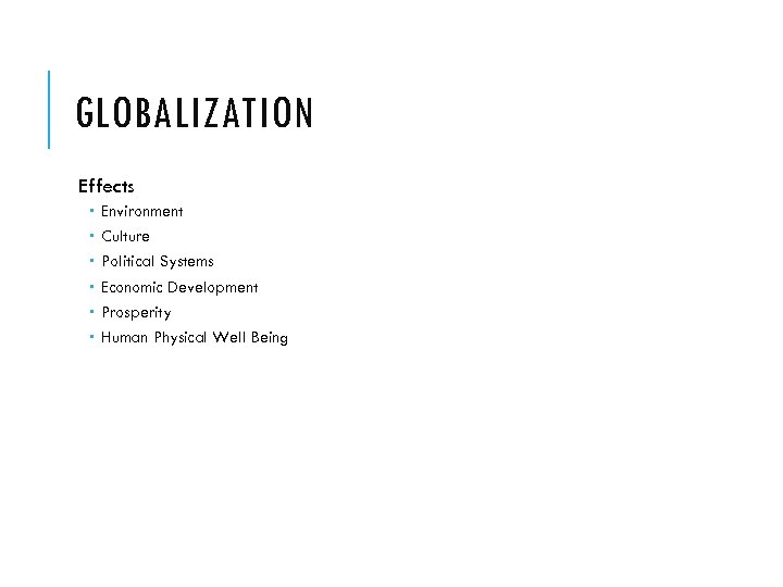 GLOBALIZATION Effects Environment Culture Political Systems Economic Development Prosperity Human Physical Well Being 