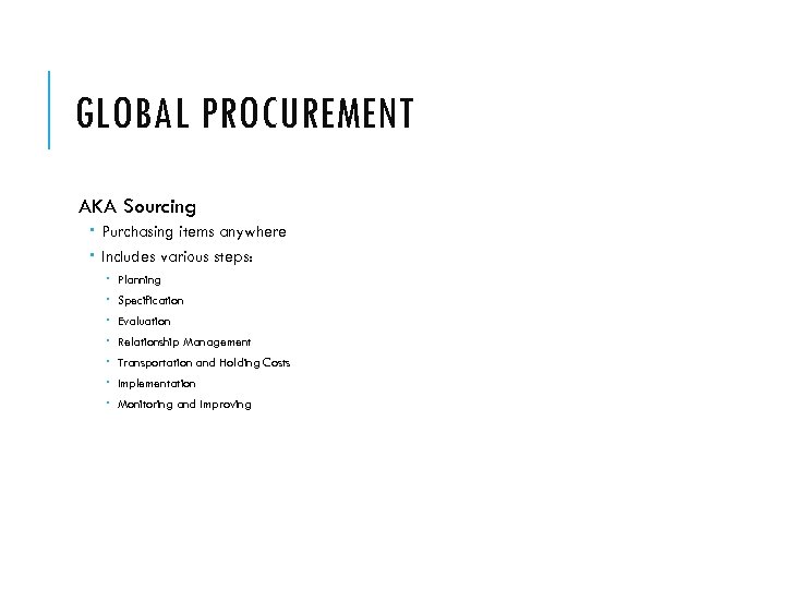 GLOBAL PROCUREMENT AKA Sourcing Purchasing items anywhere Includes various steps: Planning Specification Evaluation Relationship