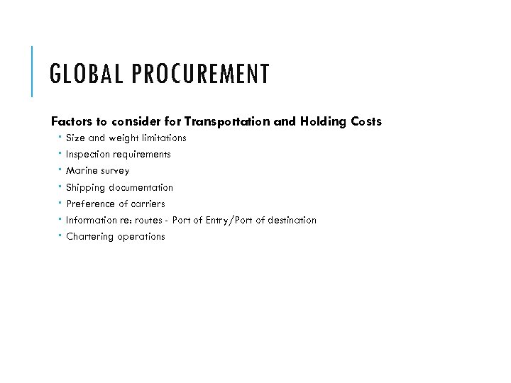 GLOBAL PROCUREMENT Factors to consider for Transportation and Holding Costs Size and weight limitations