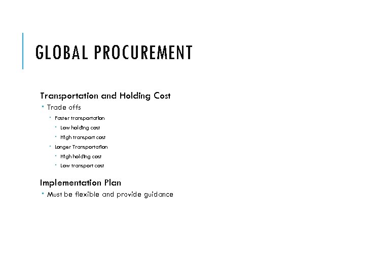 GLOBAL PROCUREMENT Transportation and Holding Cost Trade offs Faster transportation Low holding cost High