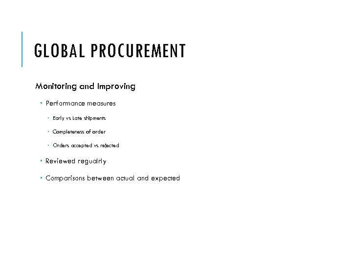 GLOBAL PROCUREMENT Monitoring and Improving Performance measures Early vs Late shipments Completeness of order