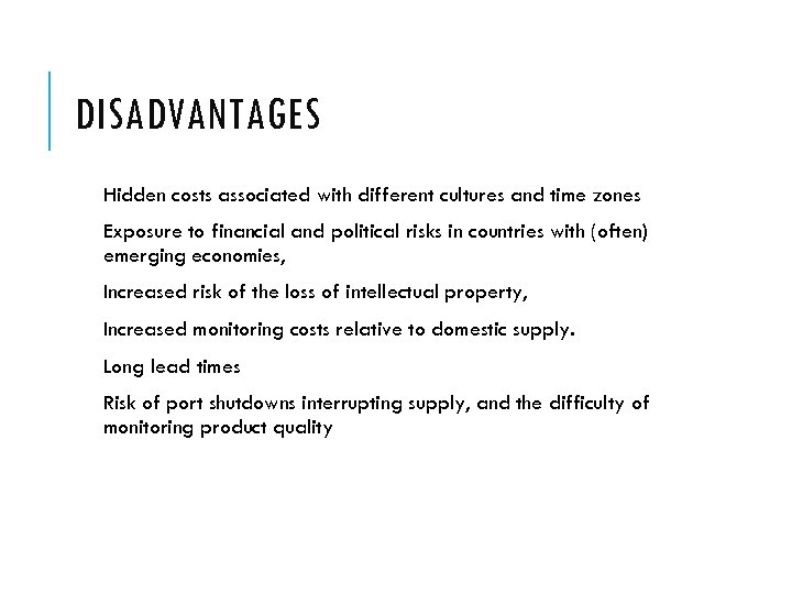 DISADVANTAGES Hidden costs associated with different cultures and time zones Exposure to financial and