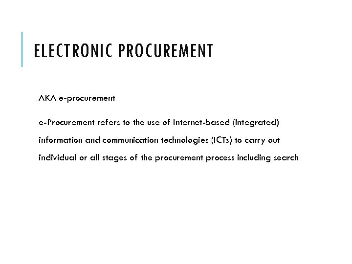 ELECTRONIC PROCUREMENT AKA e-procurement e-Procurement refers to the use of Internet-based (integrated) information and