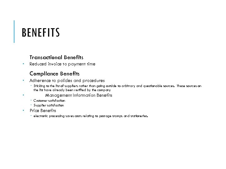 BENEFITS Transactional Benefits Reduced invoice to payment time Compliance Benefits Adherence to policies and