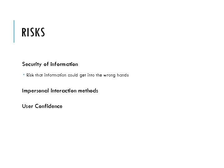 RISKS Security of information Risk that information could get into the wrong hands Impersonal