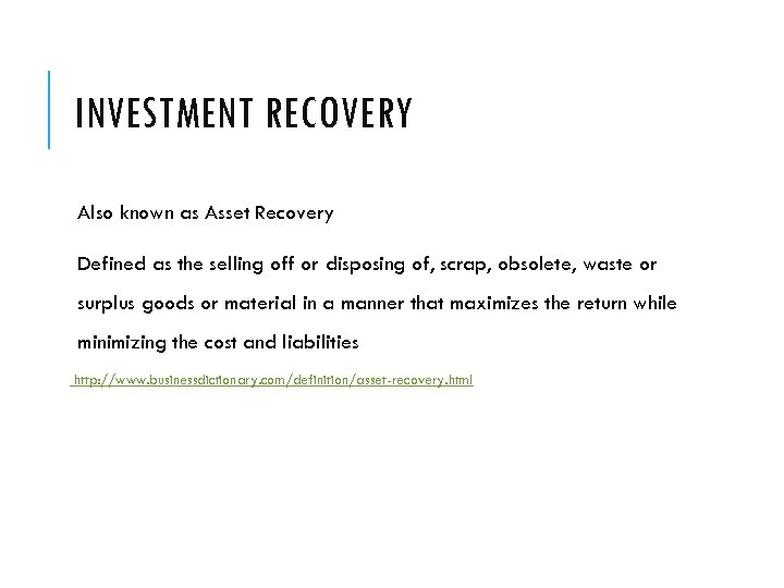 INVESTMENT RECOVERY Also known as Asset Recovery Defined as the selling off or disposing