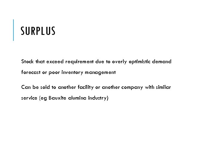 SURPLUS Stock that exceed requirement due to overly optimistic demand forecast or poor inventory