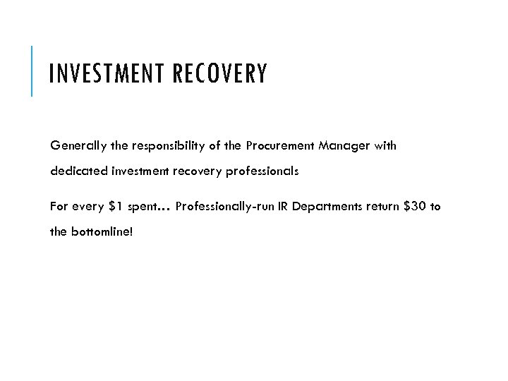 INVESTMENT RECOVERY Generally the responsibility of the Procurement Manager with dedicated investment recovery professionals