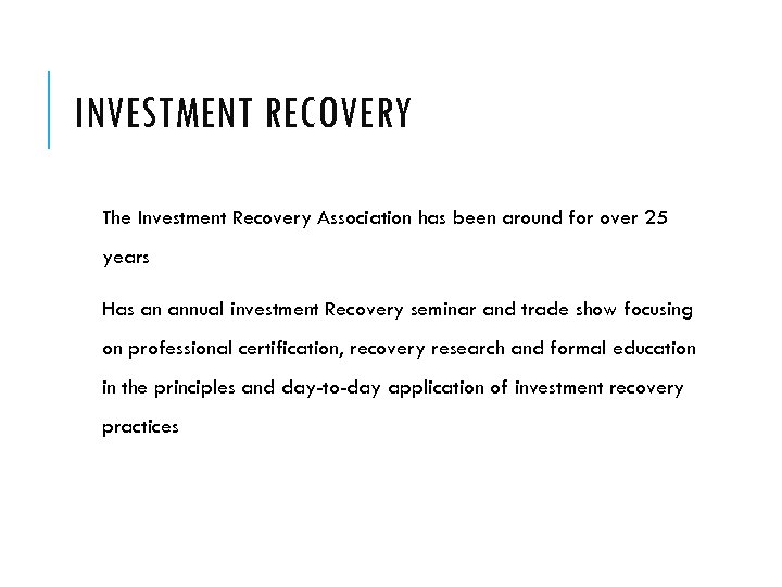 INVESTMENT RECOVERY The Investment Recovery Association has been around for over 25 years Has