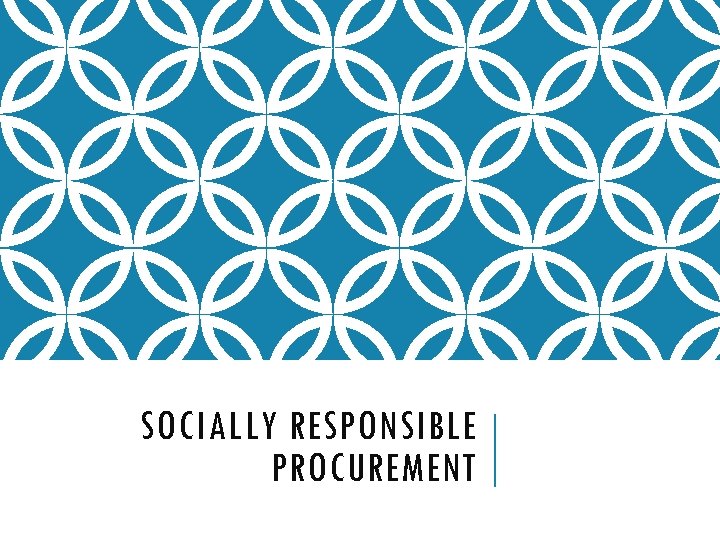 SOCIALLY RESPONSIBLE PROCUREMENT 