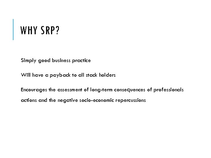 WHY SRP? Simply good business practice Will have a payback to all stack holders