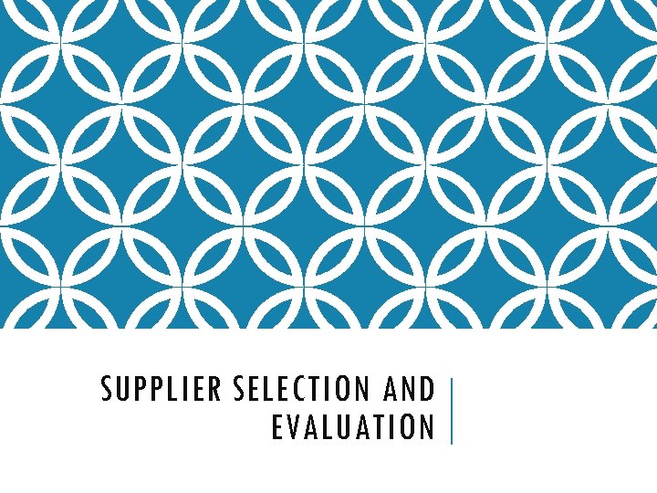 SUPPLIER SELECTION AND EVALUATION 