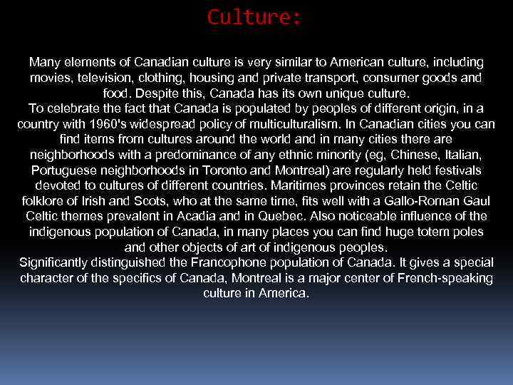 Culture: Many elements of Canadian culture is very similar to American culture, including movies,