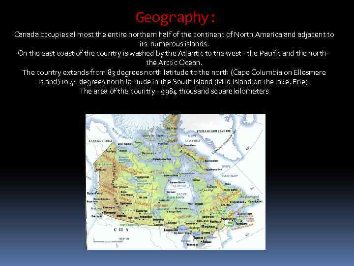 Geography: Canada occupies al most the entire northern half of the continent of North