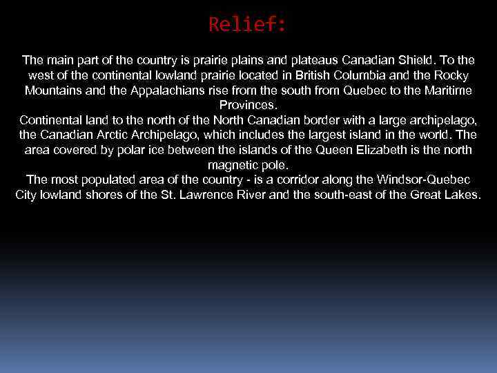 Relief: The main part of the country is prairie plains and plateaus Canadian Shield.