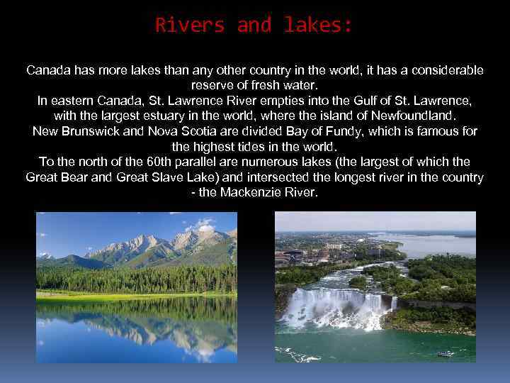 Rivers and lakes: Canada has more lakes than any other country in the world,