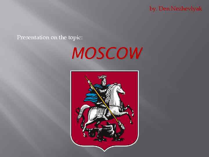 by. Den Nezhevlyak Presentation on the topic: MOSCOW 