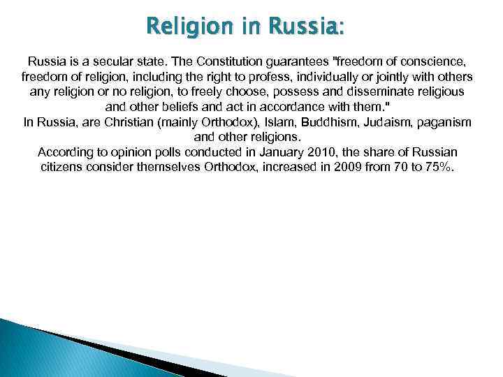 Religion in Russia: Russia is a secular state. The Constitution guarantees "freedom of conscience,