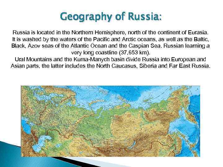 Geography of Russia: Russia is located in the Northern Hemisphere, north of the continent