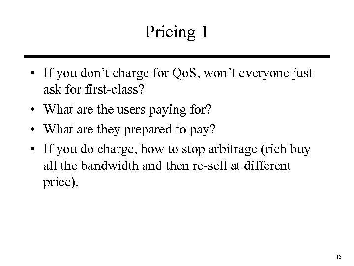 Pricing 1 • If you don’t charge for Qo. S, won’t everyone just ask