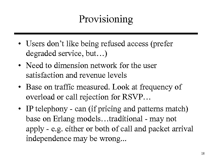 Provisioning • Users don’t like being refused access (prefer degraded service, but…) • Need