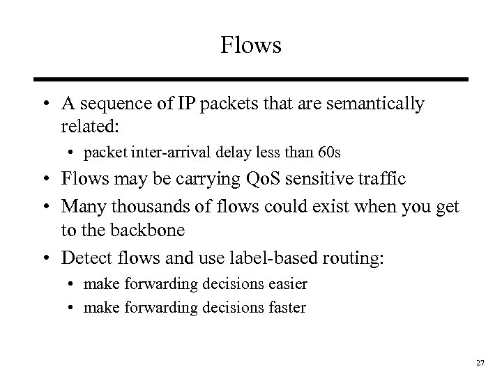 Flows • A sequence of IP packets that are semantically related: • packet inter-arrival