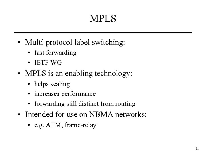 MPLS • Multi-protocol label switching: • fast forwarding • IETF WG • MPLS is