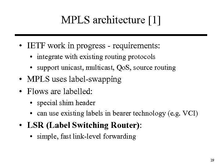 MPLS architecture [1] • IETF work in progress - requirements: • integrate with existing