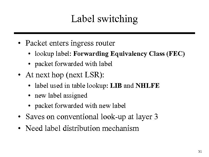 Label switching • Packet enters ingress router • lookup label: Forwarding Equivalency Class (FEC)