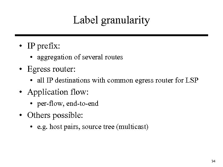 Label granularity • IP prefix: • aggregation of several routes • Egress router: •