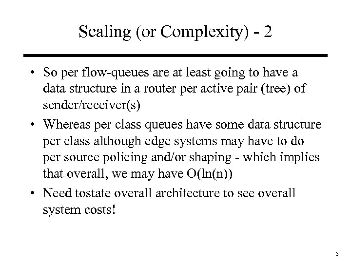 Scaling (or Complexity) - 2 • So per flow-queues are at least going to