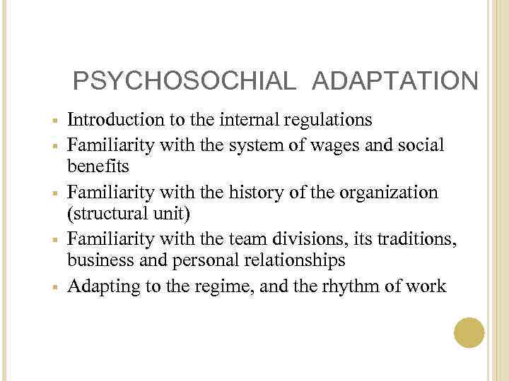 PSYCHOSOCHIAL ADAPTATION § § § Introduction to the internal regulations Familiarity with the system