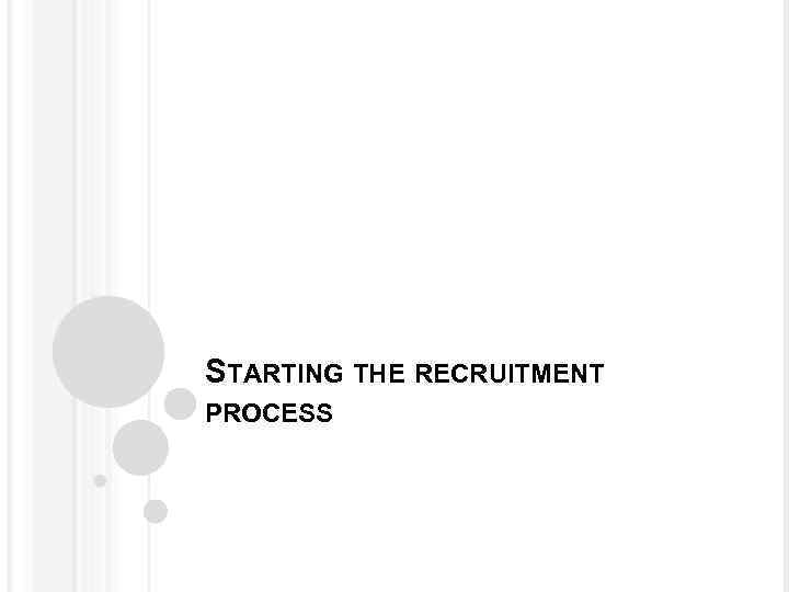 STARTING THE RECRUITMENT PROCESS 