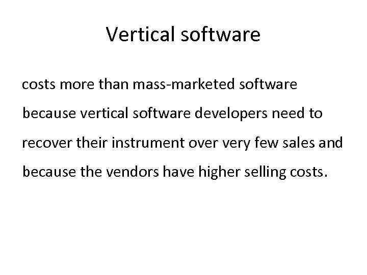 Vertical software costs more than mass-marketed software because vertical software developers need to recover