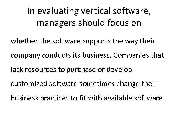 In evaluating vertical software, managers should focus on whether the software supports the way