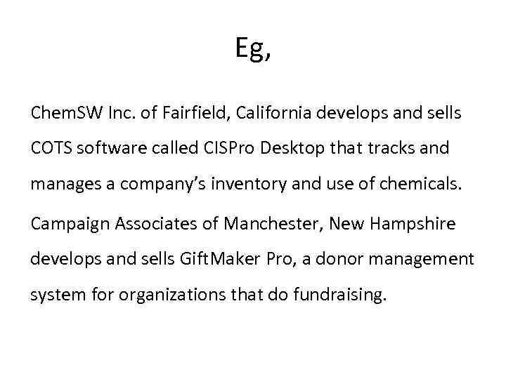 Eg, Chem. SW Inc. of Fairfield, California develops and sells COTS software called CISPro