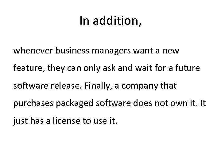 In addition, whenever business managers want a new feature, they can only ask and