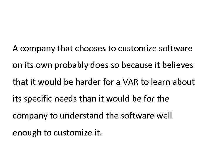 A company that chooses to customize software on its own probably does so because
