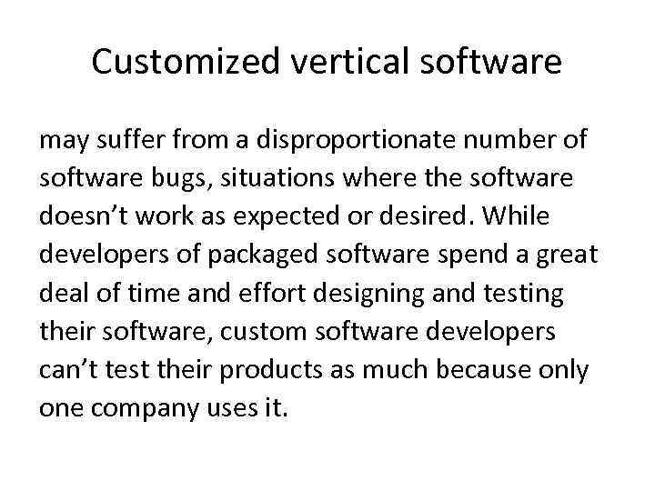 Customized vertical software may suffer from a disproportionate number of software bugs, situations where