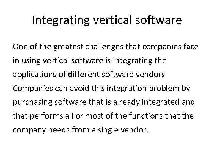 Integrating vertical software One of the greatest challenges that companies face in using vertical