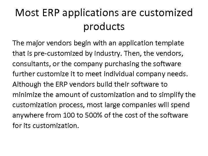 Most ERP applications are customized products The major vendors begin with an application template